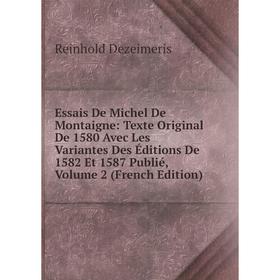

Книга Essais De Michel De Montaigne: Texte Original De 1580 Avec Les Variantes Des Éditions De 1582 Et 1587 Publié, Volume 2 (French Edition)