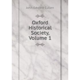 

Книга Oxford Historical Society, Volume 1