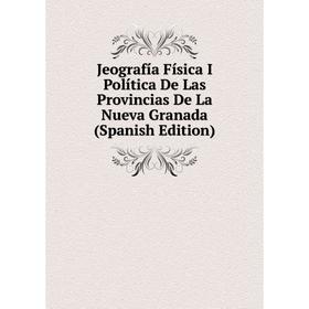 

Книга Jeografía Física I Política De Las Provincias De La Nueva Granada