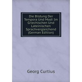 

Книга Die Bildung Der Tempora Und Modi Im Griechischen Und Lateinischen Sprachvergleichend (German Edition)