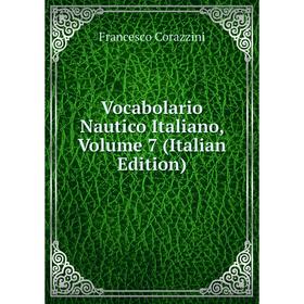 

Книга Vocabolario Nautico Italiano, Volume 7 (Italian Edition)