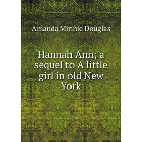 

Книга Hannah Ann; a sequel to A little girl in old New York