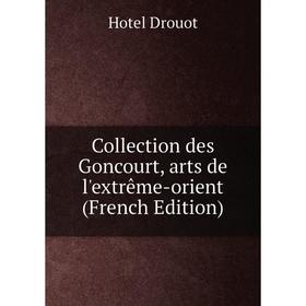 

Книга Collection des Goncourt, arts de l'extrême-orient (French Edition)