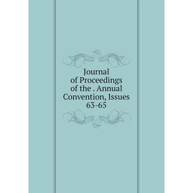 

Книга Journal of Proceedings of the. Annual Convention, Issues 63-65