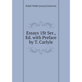 

Книга Essays 1St Ser., Ed. with Preface by T. Carlyle