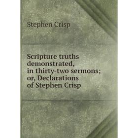 

Книга Scripture truths demonstrated, in thirty-two sermons; or, Declarations of Stephen Crisp