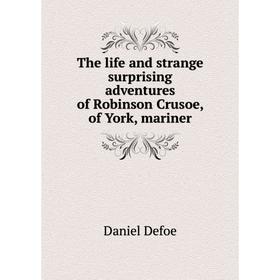 

Книга The life and strange surprising adventures of Robinson Crusoe, of York, mariner