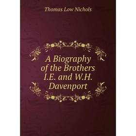

Книга A Biography of the Brothers I.E. and W.H. Davenport