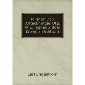 

Книга Minnen Och Anteckningar, Utg Af E Tegnér 2 Bder (Swedish Edition)