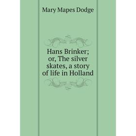 

Книга Hans Brinker; or, The silver skates, a story of life in Holland