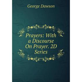 

Книга Prayers: With a Discourse On Prayer. 2D Series