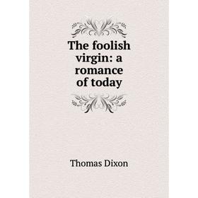 

Книга The foolish virgin: a romance of today