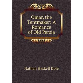 

Книга Omar, the Tentmaker: A Romance of Old Persia