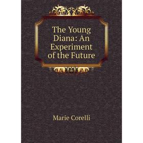 

Книга The Young Diana: An Experiment of the Future