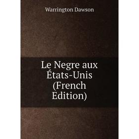

Книга Le Negre aux États-Unis