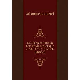 

Книга Les Forçats Pour La Foi: Étude Historique (1684-1775)