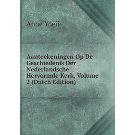 

Книга Aanteekeningen Op De Geschiedenis Der Nederlandsche Hervormde Kerk, Volume 2 (Dutch Edition)