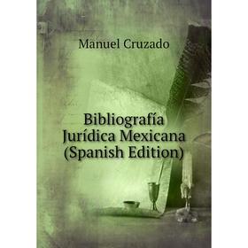 

Книга Bibliografía Jurídica Mexicana (Spanish Edition)