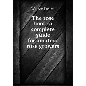 

Книга The rose book: a complete guide for amateur rose growers