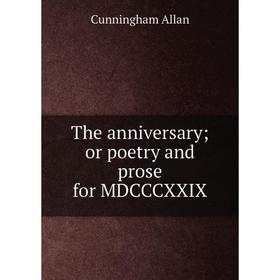 

Книга The anniversary; or poetry and prose for MDCCCXXIX