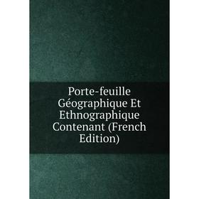 

Книга Porte-feuille Géographique Et Ethnographique Contenant (French Edition)