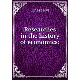 

Книга Researches in the history of economics