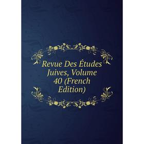 

Книга Revue Des Études Juives, Volume 40 (French Edition)