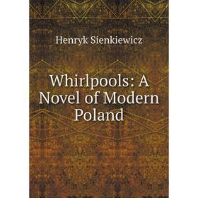 

Книга Whirlpools: A Novel of Modern Poland