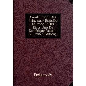 

Книга Constitutions Des Principaux États De L'europe Et Des États-Unis De L'amérique, Volume 2 (French Edition)