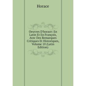 

Книга Oeuvres d'Horace: en Latin Et En François, Avec Des Remarques Critiques Et Historiques, Volume 10