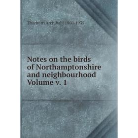 

Книга Notes on the birds of Northamptonshire and neighbourhood Volume v 1