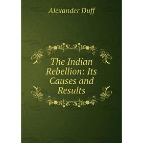 

Книга The Indian Rebellion: Its Causes and Results