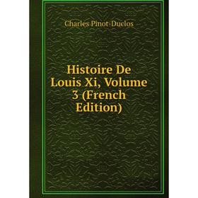 

Книга Histoire De Louis Xi, Volume 3 (French Edition)
