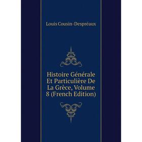 

Книга Histoire Générale Et Particulière De La Grèce, Volume 8 (French Edition)