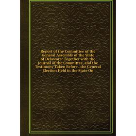 

Книга Report of the Committee of the General Assembly of the State of Delaware
