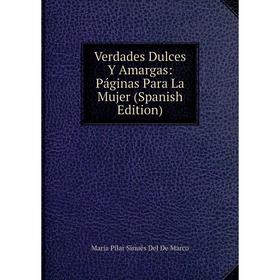 

Книга Verdades Dulces Y Amargas: Páginas Para La Mujer (Spanish Edition)