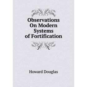 

Книга Observations On Modern Systems of Fortification