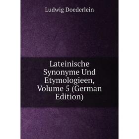 

Книга Lateinische Synonyme Und Etymologieen, Volume 5