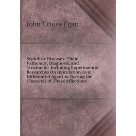 

Книга Syphilitic Diseases; Their Pathology, Diagnosis, and Treatment