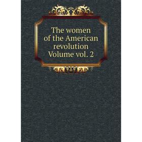 

Книга The women of the American revolution Volume vol. 2