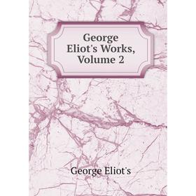 

Книга George Eliot's Works, Volume 2