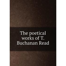 

Книга The poetical works of T. Buchanan Read