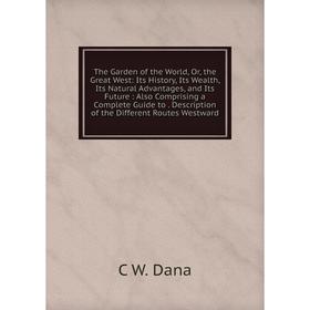 

Книга The Garden of the World, Or, the Great West