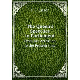 

Книга The Queen's Speeches in Parliament From her Accession to the Present time