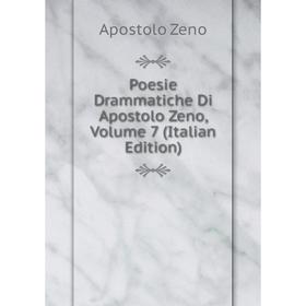 

Книга Poesie Drammatiche Di Apostolo Zeno, Volume 7 (Italian Edition)