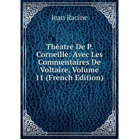 

Книга Théatre De P. Corneille: Avec Les Commentaires De Voltaire, Volume 11 (French Edition)