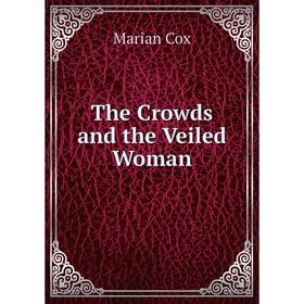 

Книга The Crowds and the Veiled Woman