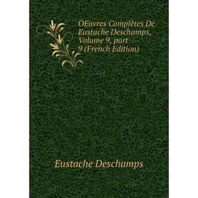 

Книга Oeuvres complètes De Eustache Deschamps, Volume 9, part 9