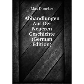 

Книга Abhandlungen Aus Der Neueren Geschichte (German Edition)