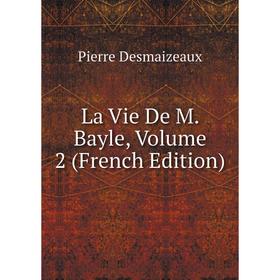 

Книга La Vie De M Bayle, Volume 2
